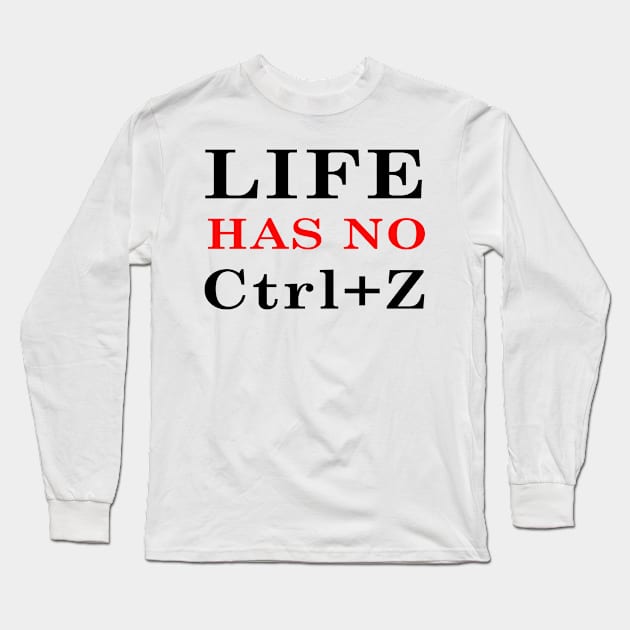 Life has no Ctrl+Z ! Long Sleeve T-Shirt by Dandoun